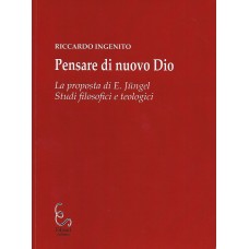 Pensare di nuovo Dio. La proposta di E. Jüngel. Studi filosofici e teologici